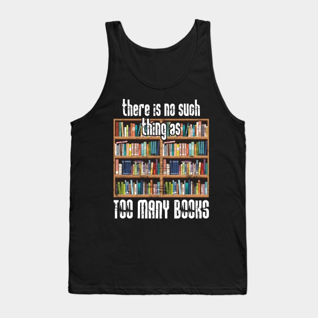 There is No Such Thing as Too Many Books Tank Top by Zone32